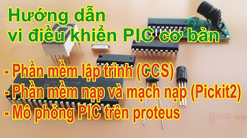 MCU PIC cơ bản-Trình biên dịch(CCS), nạp chương trình(Pickit2) và mô phỏng(Proteus)