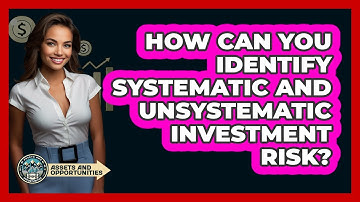 How Can You Identify Systematic And Unsystematic Investment Risk? - AssetsandOpportunity.org