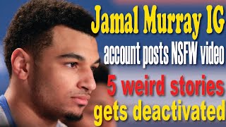Jamal Murray IG account posts NSFW video, 5 weird stories, gets deactivated || jamal murray video