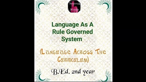 Language As A Rule Governed System | Language Across The Curriculum |B.Ed. 2nd year.