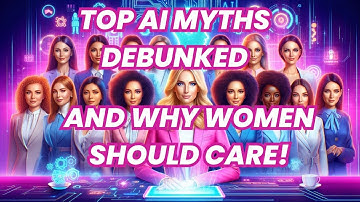 Top AI Myths Debunked and Why Women Should Care!