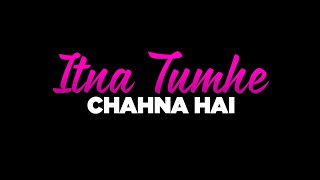 Itna Tumhe Chahna Hai