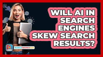 Will AI In Search Engines Skew Search Results? - SearchEnginesHub.com