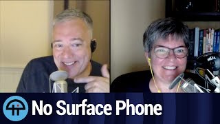 There. Is. No. Surface. Phone. Get Over It.