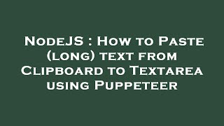 NodeJS : How to Paste (long) text from Clipboard to Textarea using Puppeteer