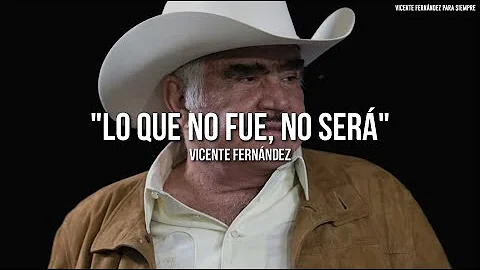 Vicente Fernández - Lo Que No Fue No Será (Letra/Lyrics)