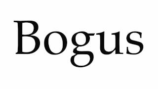 How to Pronounce Bogus