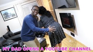 MY DAD OPENS A YOUTUBE CHANNEL
