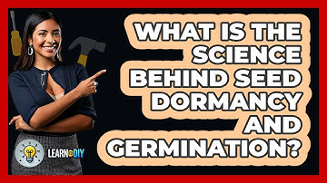 What Is The Science Behind Seed Dormancy And Germination? - LearnToDIY360.com