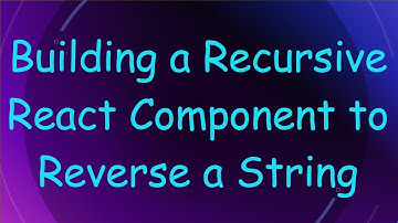 Building a Recursive React Component to Reverse a String