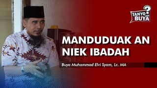 Tanyo Ciek Buya Manduduk An Niek Ibadah - Buya Muhammad Elvi Syam Lc Ma