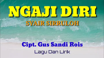 SYAIR SIRRULOH || NGAJI DIRI Cipt.GUS SANDI ROIS