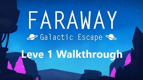 Faraway: Galactic Escape Level 1 Walkthrough 3 Notes