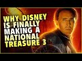 Why Disney is finally moving forward with NATIONAL TREASURE 3!