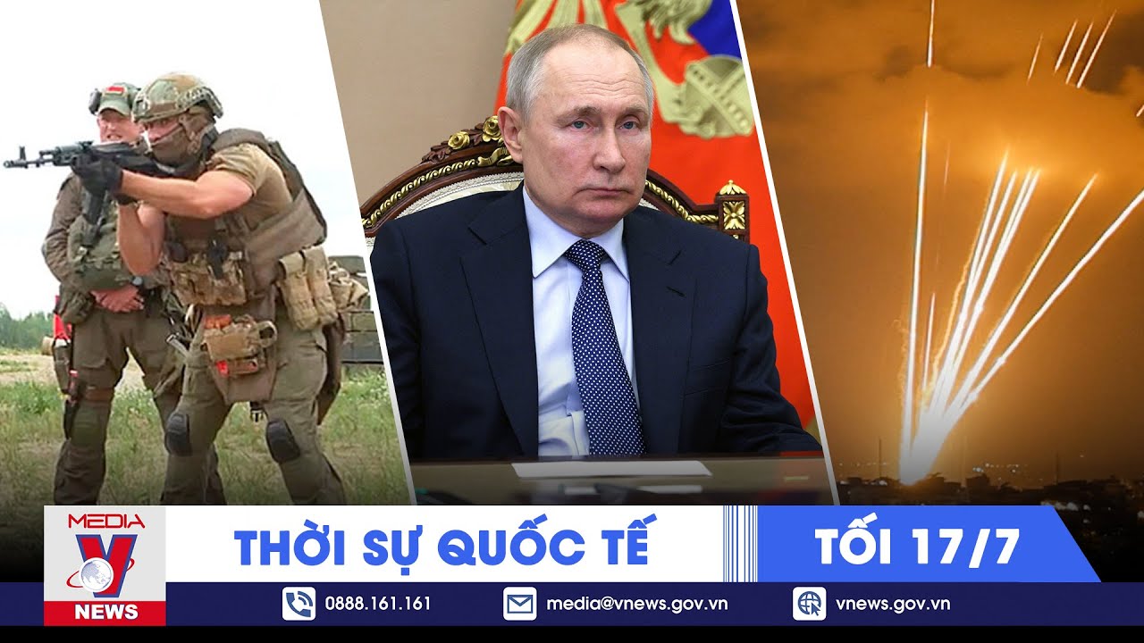 Thời sự Quốc tế tối 17/7.Tổng thống Putin:26000 lính Ukraine tử trận; Wagner huấn luyện lính Belarus
