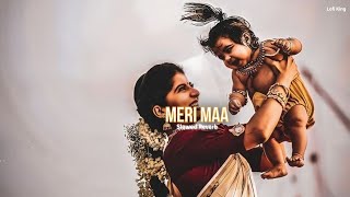 Meri Maa ( Slowed Reverb ) Mother Song | Lofi King