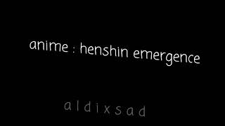 henshin emergence edit