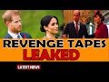 Meghan Markle's revenge tapes leaked