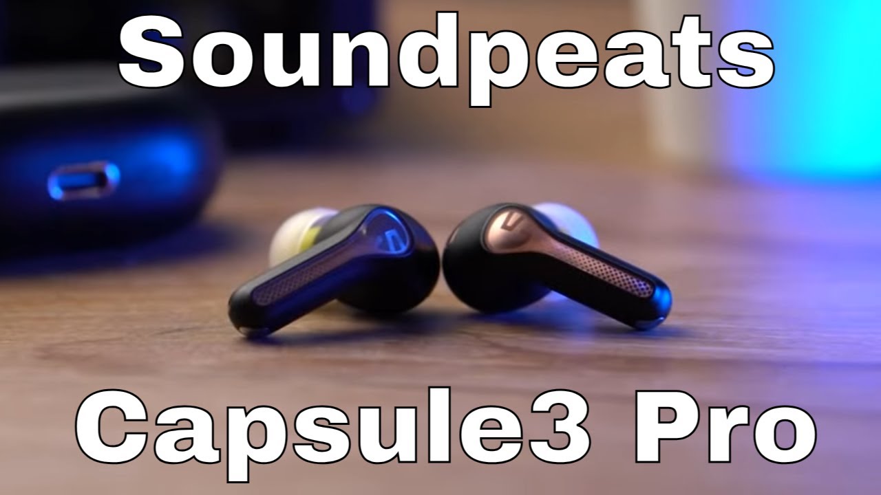 Soundpeats Capsule3 Pro Review: ANC True Wireless Earbuds on a Budget