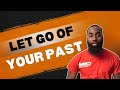 STOP Holding On To Your PAST