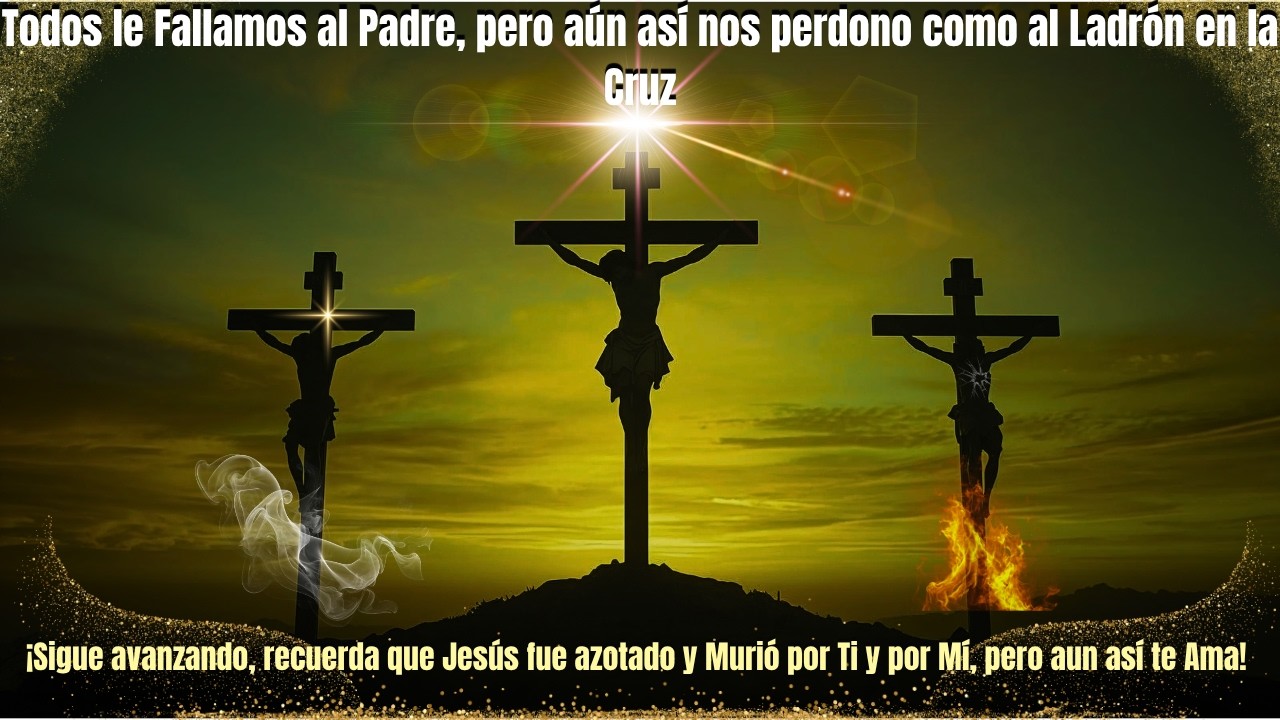 Todos le fallamos al Padre, pero aún así nos perdono como al Ladrón en la Cruz #palabradios #fe