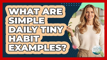 What Are Simple Daily Tiny Habit Examples?