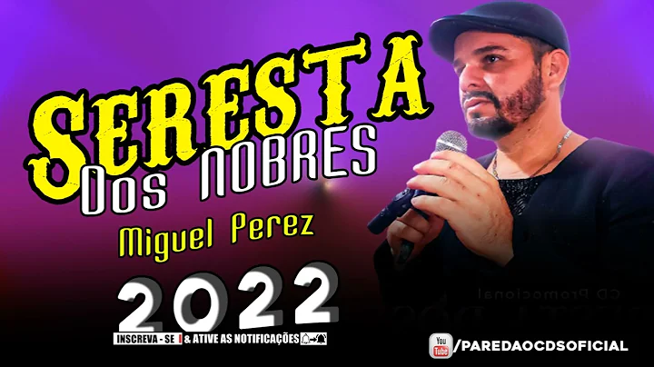 MIGUEL PEREZ CD NOVO SERESTA DOS NOBRES 2022 BREGA...