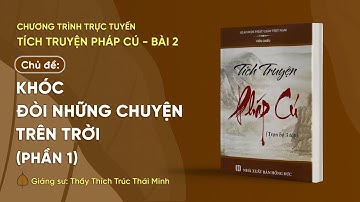 🔴 Chủ đề: "Khóc đòi những chuyện trên trời" - Phần 1 | Tích truyện Pháp cú, Bài 2