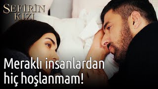 Sefirin Kızı 39. Bölüm - Meraklı İnsanlardan Hiç Hoşlanmam!