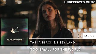 Taska Black & Lizzy Land - Too Small For The World (Lyrics)