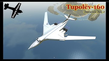Simple Planes | Tupolev-160 Imitation Mk-1