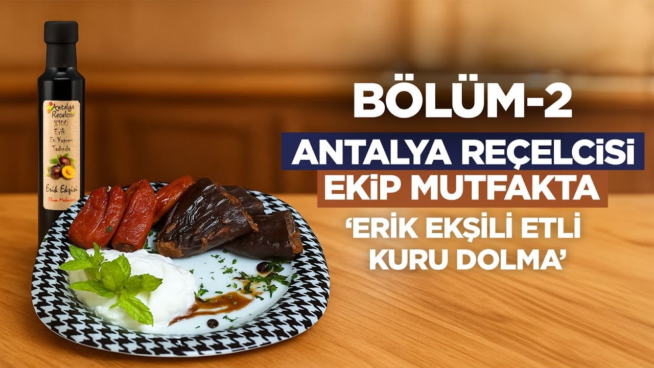 Antalya Reçelcisi Ekip Mutfakta | 2. Bölüm: Erik Ekşili Etli Kuru Dolma