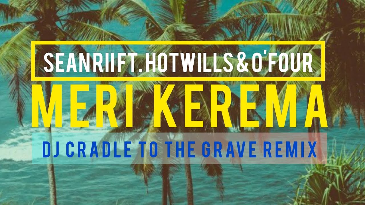 Sean Rii ft. Hotwills & O'Four [Meri Kerema] DJ Cradle To The Grave ...
