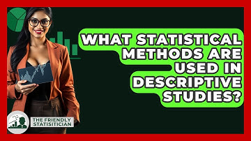 What Statistical Methods Are Used In Descriptive Studies? - The Friendly Statistician
