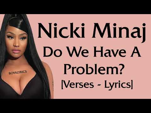 Nicki Minaj – Do We Have A Problem? [Verses/Solo – Lyrics] hold upshortyholdupbitchPlsdon't touch me