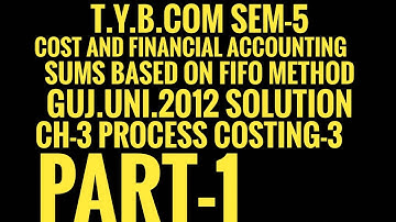 #1 Process Costing-3,FIFO Method,Gujarat university 2012 Solution, T.Y.B.com Sem-5, Cost A/C