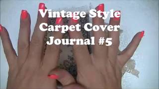 Vintage Style Carpet Cover journal #5 & final!!!