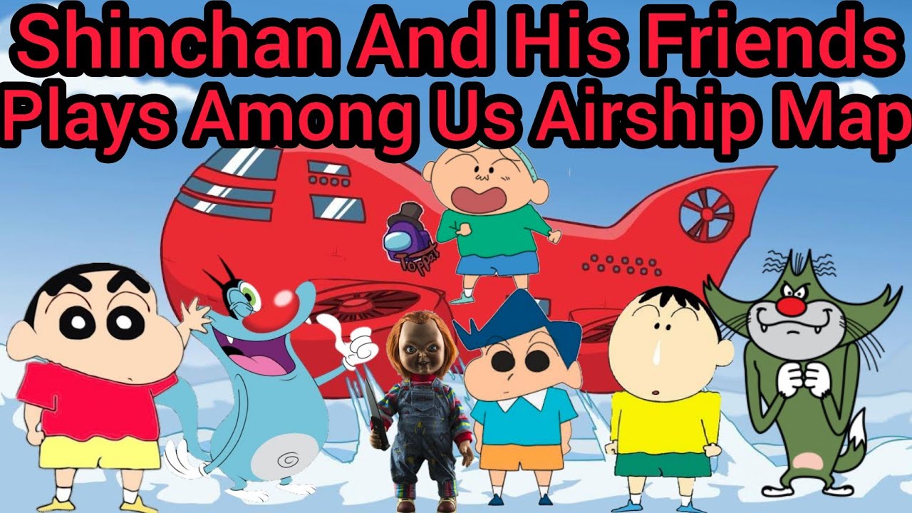 Shinchan Plays Among Us Airship Map With Oggy,Jack,Kazama,Chucky,Masao And  Bo - YouTube