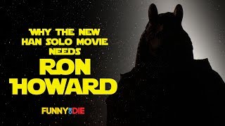 Why The New Han Solo Movie Needs Ron Howard
