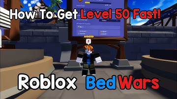 How To Get Level 50 FAST!  (Roblox BedWars)
