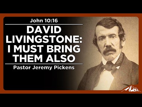 David Livingstone: I Must Bring Them Also - John 10:16