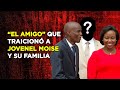"EL AMIGO" QUE TRAICIONÓ A JOVENEL MOISE Y SU FAMILIA