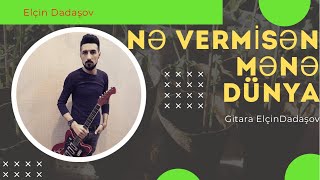 Nə vermisən mənə dünya. Gitara Elçin Dadaşov. Rüstəm Quliyev xatirəsinə.