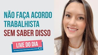 Não faça acordo trabalhista sem saber o que você pode perder