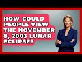 How Could People View The November 8 2003 Lunar Eclipse Astronomy Made Simple How Could People View The November 8 2003 Lunar Eclipse Astronomy Made Simple