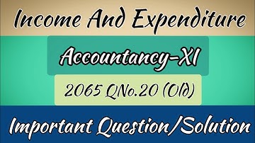 Income and expenditure |Accountancy-11 | 2065 QNo.18 (Old) | Accounting For Non-Profit Organization