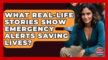 What Real-life Stories Show Emergency Alerts Saving Lives? - Your Emergency Planner