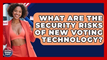 What Are The Security Risks Of New Voting Technology? - First Time Voter Expert