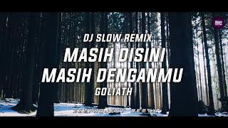 Dj Slow Remix !!! Masih disini masih denganmu - Goliath (Zamproject Remix)