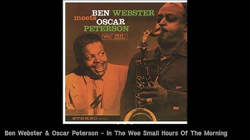 Ben Webster & Oscar Peterson . In The Wee Small Hours Of The Morning